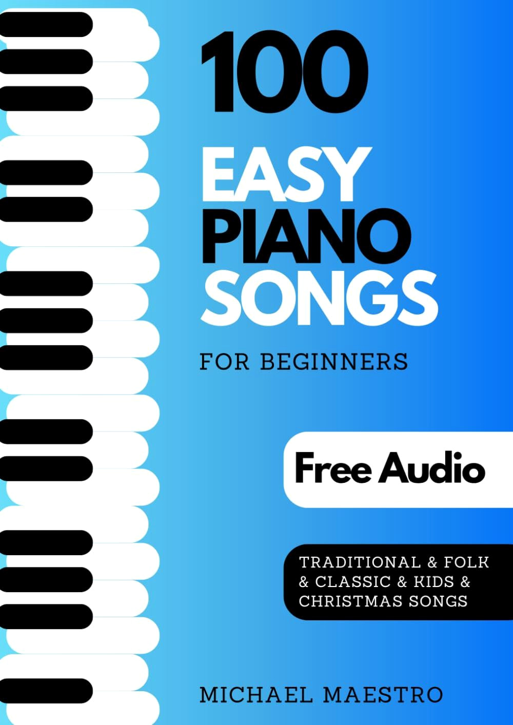 Play 100 Simple Piano Songs in Minutes: Easy Sheet Music for Beginners